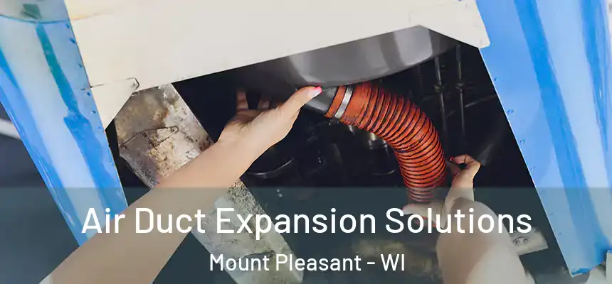  Air Duct Expansion Solutions Mount Pleasant - WI