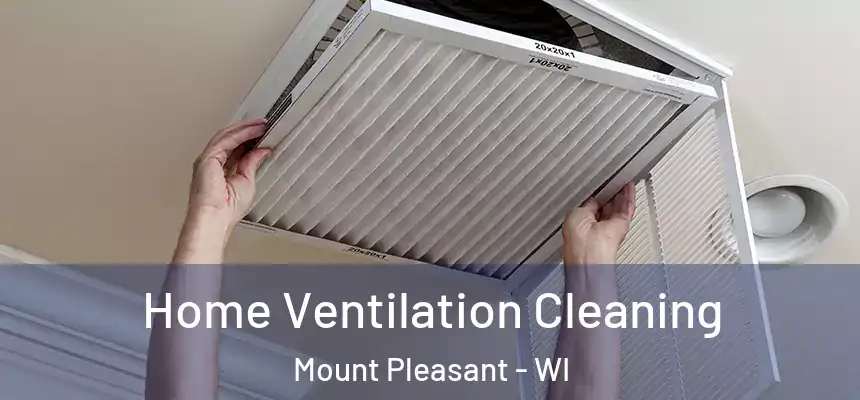  Home Ventilation Cleaning Mount Pleasant - WI