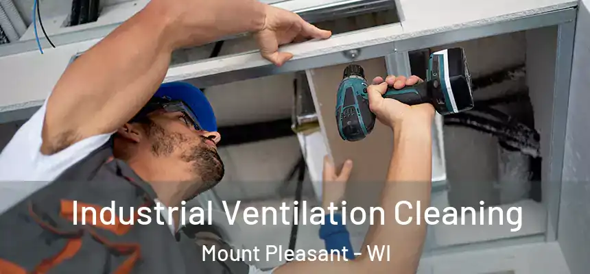  Industrial Ventilation Cleaning Mount Pleasant - WI
