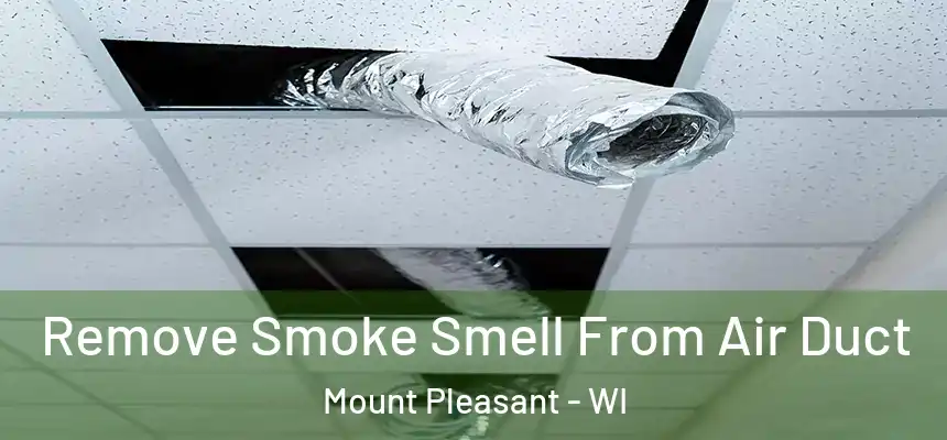  Remove Smoke Smell From Air Duct Mount Pleasant - WI