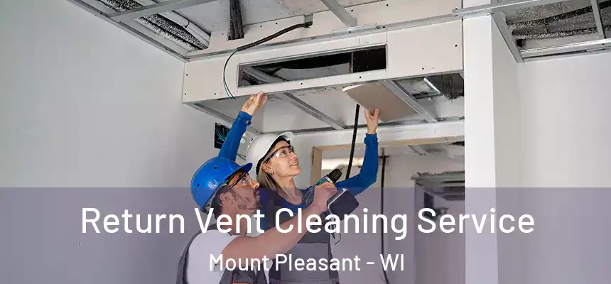 Return Vent Cleaning Service Mount Pleasant - WI