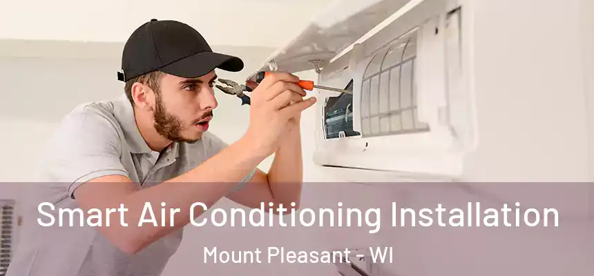  Smart Air Conditioning Installation Mount Pleasant - WI
