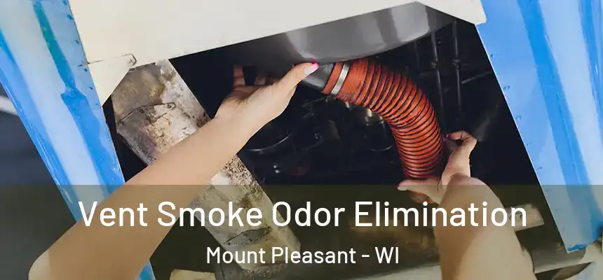  Vent Smoke Odor Elimination Mount Pleasant - WI